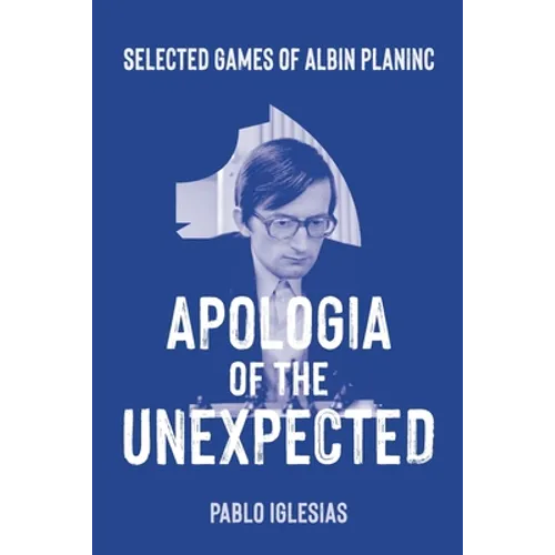 Apologia of the Unexpected: Selected games of Albin Planinc - Paperback