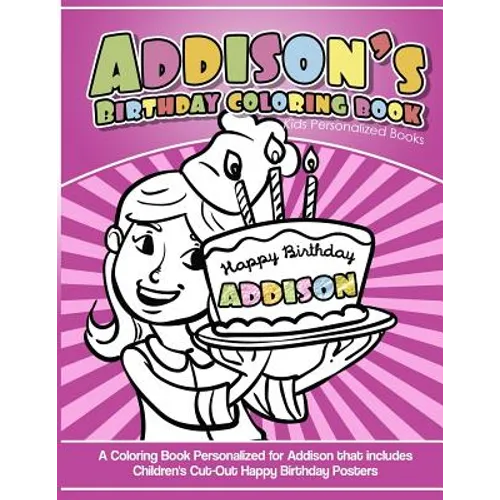 Addison's Birthday Coloring Book Kids Personalized Books: A Coloring Book Personalized for Addison that includes Children's Cut Out Happy Birthday Pos - Paperback