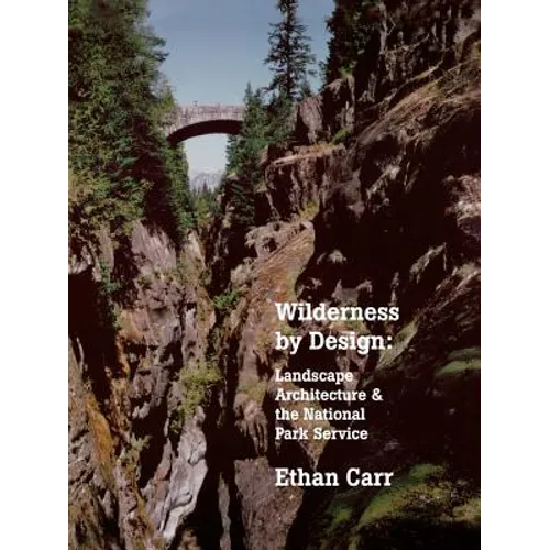 Wilderness by Design: Landscape Architecture and the National Park Service - Paperback