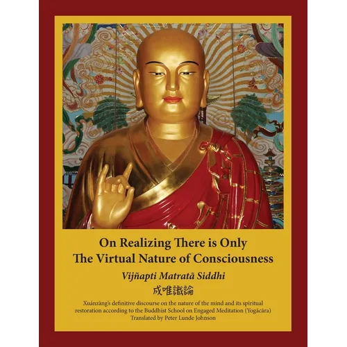 On Realizing There is Only the Virtual Nature of Consciousness: An English Translation of Xuánzàng's Vijñapti Matratā Siddhi - Paperback
