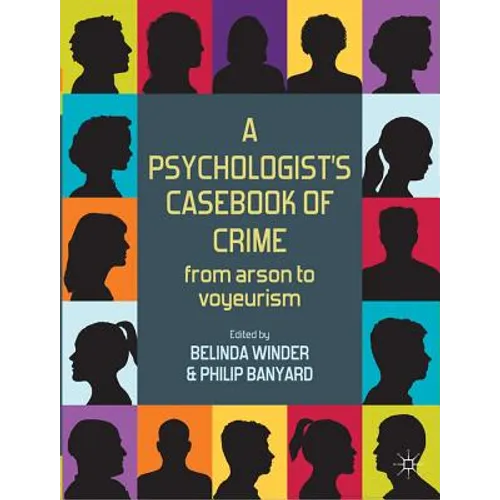 A Psychologist's Casebook of Crime: From Arson to Voyeurism - Paperback