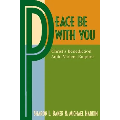 Peace Be with You: Christ's Benediction Amid Violent Empires - Paperback
