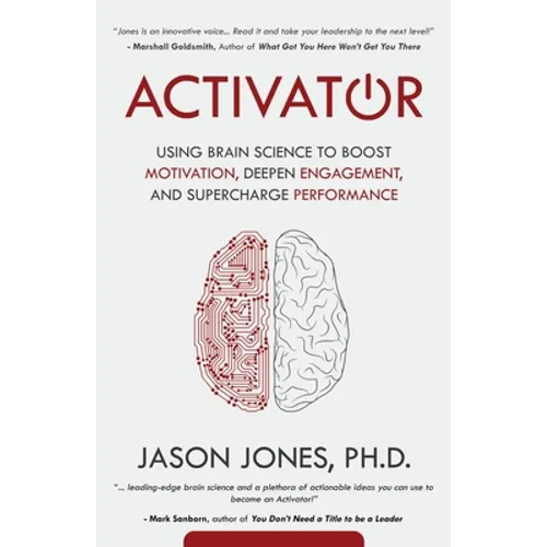 Activator: Using Brain Science to Boost Motivation, Deepen Engagement, and Supercharge Performance - Paperback