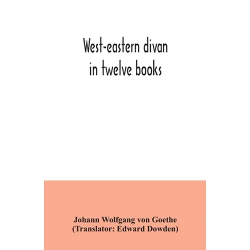 West-eastern divan: in twelve books - Paperback