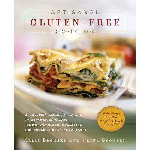 Artisanal Gluten-Free Cooking: More Than 250 Great-Tasting, From-Scratch Recipes from Around the World, Perfect for Every Meal and for Anyone on a Gl - Paperback