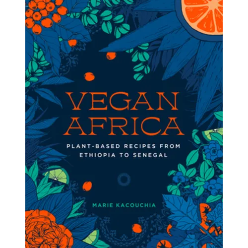 Vegan Africa: Plant-Based Recipes from Ethiopia to Senegal - Hardcover