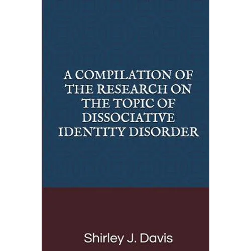 A Compilation of the Research on the Topic of Dissociative Identity Disorder - Paperback