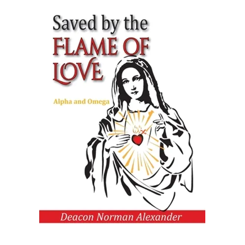 Saved by the Flame of Love: Alpha and Omega - Hardcover