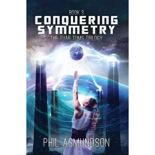 The Tuar Tums Trilogy: Conquering Symmetry - Hardcover