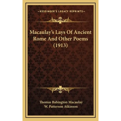 Macaulay's Lays Of Ancient Rome And Other Poems (1913) - Hardcover