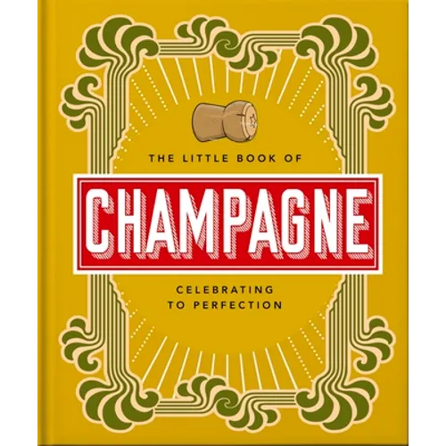 The Little Book of Champagne: A Bubbly Guide to the World's Most Famous Fizz! - Hardcover