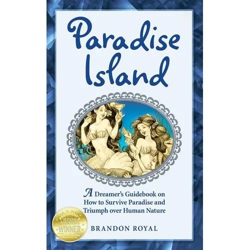 Paradise Island: A Dreamer's Guide to the Life Lessons We Learn from Our Own Human Nature - Paperback