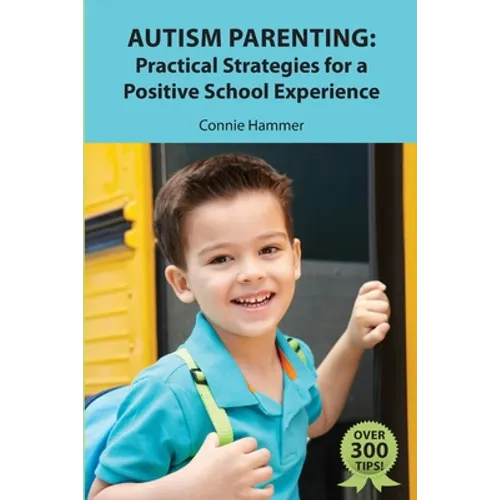 Autism Parenting: Practical Strategies for a Positive School Experience: Over 300 tips for parents to enhance their child's school succe - Paperback