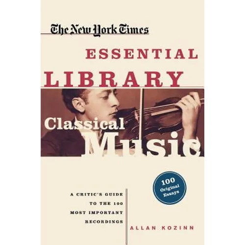 Classical Music: A Critic's Guide to the 100 Most Important Recordings - Paperback