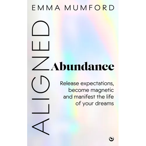 Aligned Abundance: Release Expectations, Become Magnetic and Manifest the Life of Your Dreams - Paperback