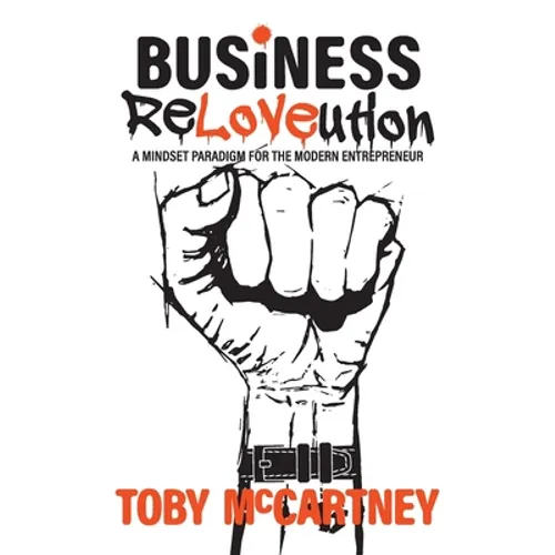 Business ReLOVEution: A Mindset Paradigm for the Modern Entrepreneur - Paperback