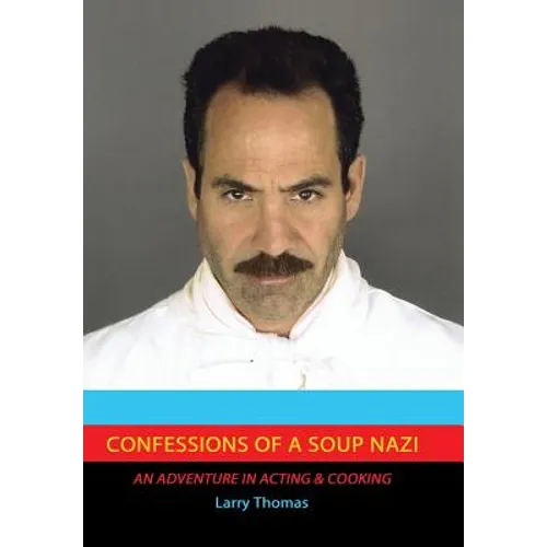 Confessions of a Soup Nazi: An Adventure in Acting and Cooking - Hardcover