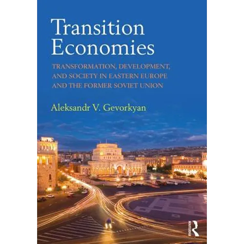 Transition Economies: Transformation, Development, and Society in Eastern Europe and the Former Soviet Union - Paperback