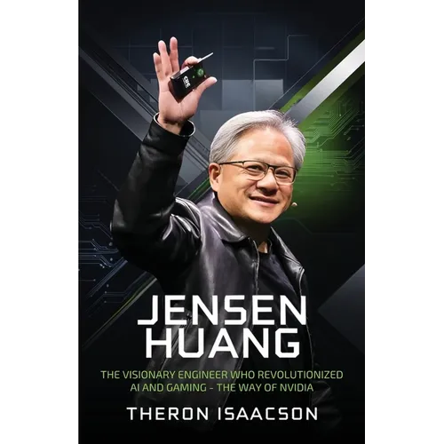 Jensen Huang Biography: The Visionary Engineer Who Revolutionized AI and Gaming - The Way of Nvidia (Innovation, Leadership, and the Future of Technol - Paperback