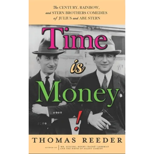 Time is Money! The Century, Rainbow, and Stern Brothers Comedies of Julius and Abe Stern (hardback) - Hardcover