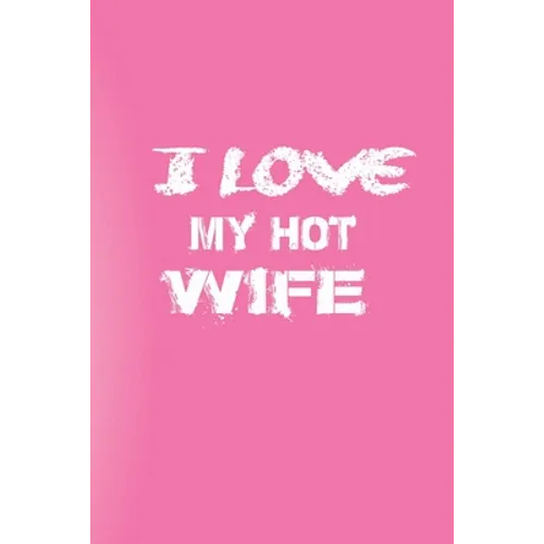 I Love You My Hot Wife: Love Your Wife/Love Yourself - Paperback