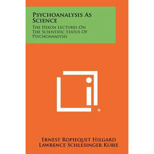 Psychoanalysis As Science: The Hixon Lectures On The Scientific Status Of Psychoanalysis - Paperback