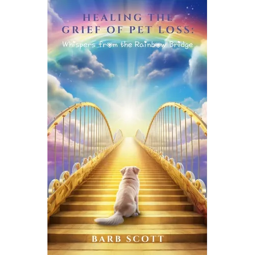 Healing The Grief Of Pet Loss: Whispers From The Rainbow Bridge - Paperback