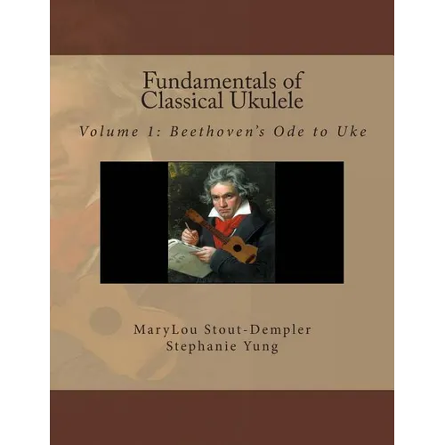 Fundamentals of Classical Ukulele: Volume 1: Beethoven's Ode to Uke - Paperback