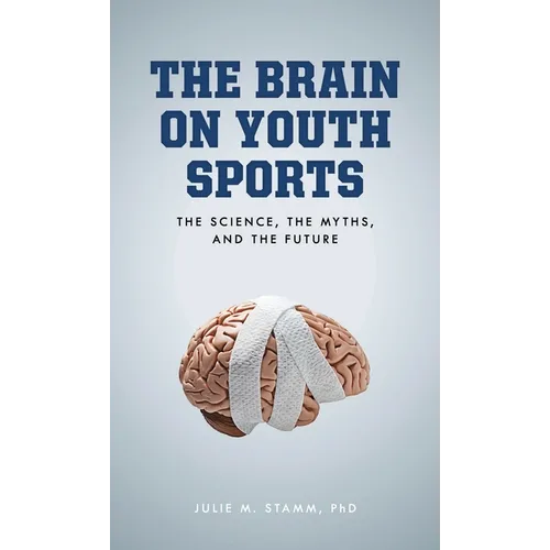 The Brain on Youth Sports: The Science, the Myths, and the Future - Paperback