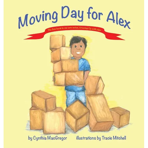 Moving Day for Alex: Book One of the "Growing Up With Alex" Series - Hardcover
