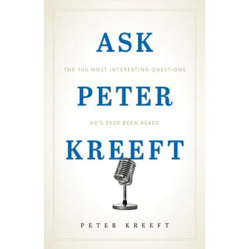 Ask Peter Kreeft: The 100 Most Interesting Questions He's Ever Been Asked - Paperback