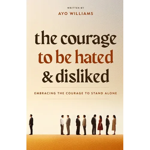 The Courage To Be Hated And Disliked: Embracing The Courage To Stand Alone - Paperback