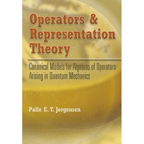 Operators and Representation Theory: Canonical Models for Algebras of Operators Arising in Quantum Mechanics - Paperback