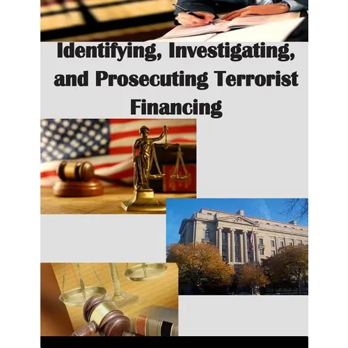 Identifying, Investigating, and Prosecuting Terrorist Financing - Paperback