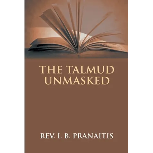 The Talmud Unmasked: The Secret Rabbinical Teachings Concerning Christians - Hardcover