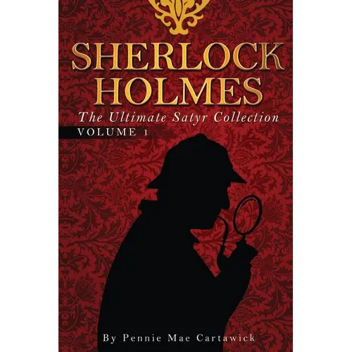 Sherlock Holmes: The Ultimate Satyr Collection - Paperback
