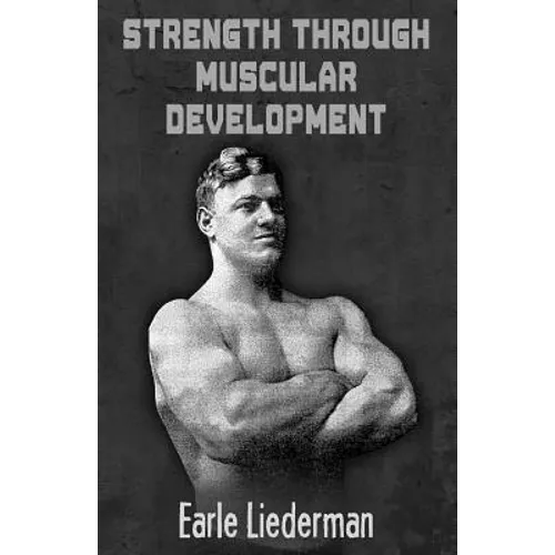 Strength Through Muscular Development: (Original Version, Restored) - Paperback