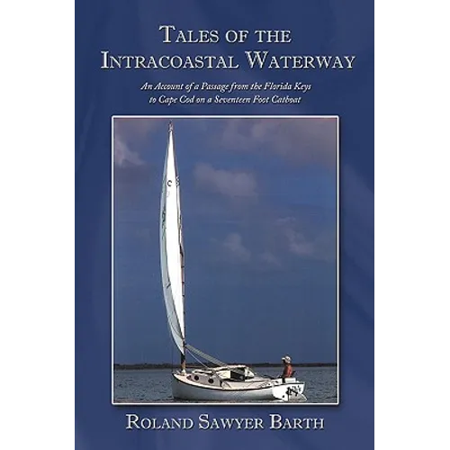 Tales of the Intracoastal Waterway: An Account of a Passage from the Florida Keys to Cape Cod on a Seventeen Foot Catboat - Paperback