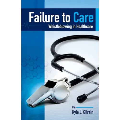 Failure to Care: Whistleblowing in Healthcare - Paperback