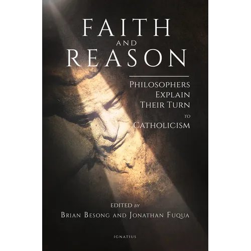 Faith and Reason: Philosophers Explain Their Turn to Catholicism - Paperback