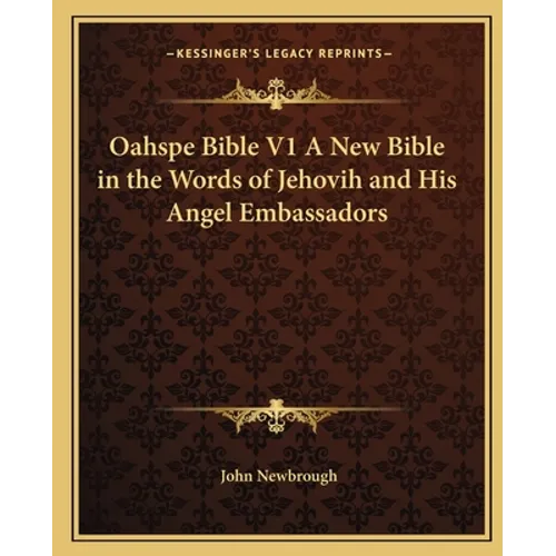Oahspe Bible V1 a New Bible in the Words of Jehovih and His Angel Embassadors - Paperback
