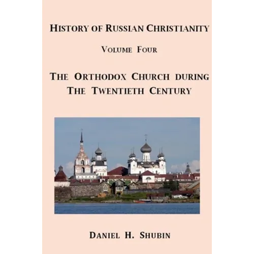 History of Russian Christianity, Volume Four, The Russian Orthodox Church during the Twentieth Century - Paperback