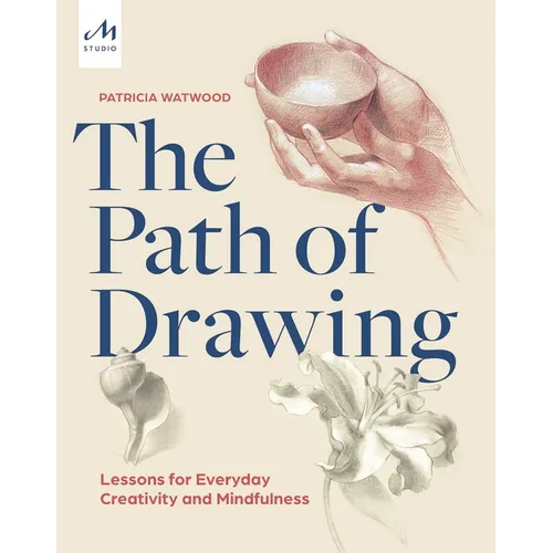 The Path of Drawing: Lessons for Everyday Creativity and Mindfulness - Hardcover
