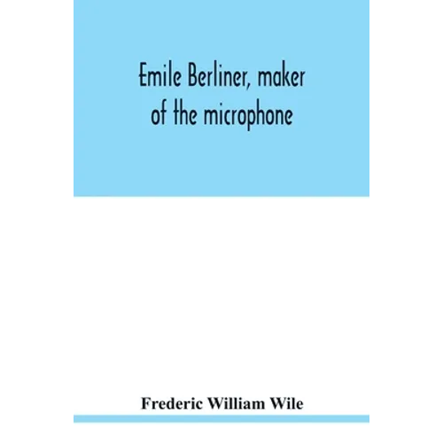 Emile Berliner, maker of the microphone - Paperback
