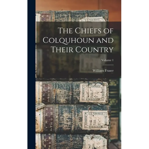 The Chiefs of Colquhoun and Their Country; Volume 1 - Hardcover