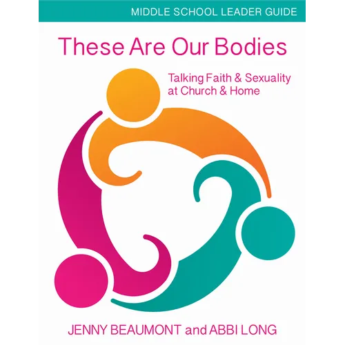 These Are Our Bodies, Middle School Leader Guide: Talking Faith & Sexuality at Church & Home - Paperback