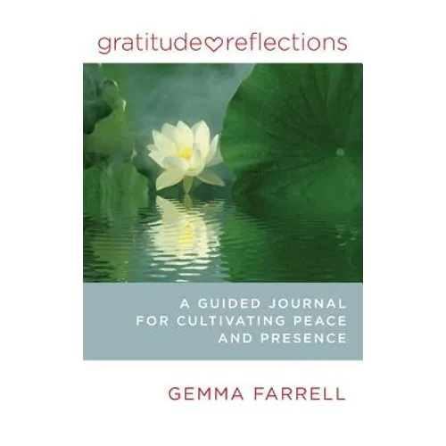Gratitude Reflections: A Guided Journal for Cultivating Peace and Presence - Hardcover