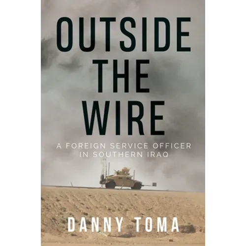 Outside the Wire: A Foreign Service Officer in Southern Iraq - Paperback