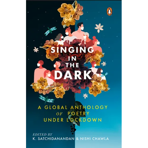Singing in the Dark: A Global Anthology of Poetry Under Lockdown - Hardcover