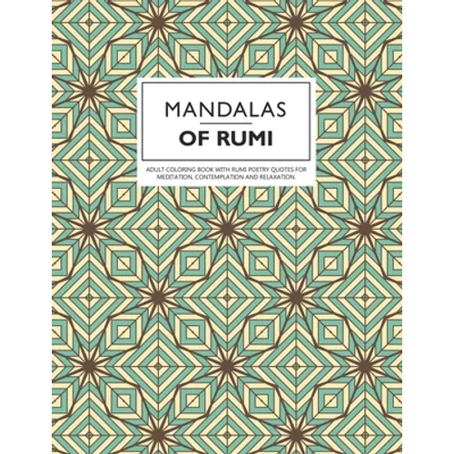 Mandalas of Rumi: Adult Coloring Book with Rumi Poetry Quotes for Meditation, Contemplation and Relaxation. - Paperback